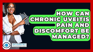 How Can Chronic Uveitis Pain And Discomfort Be Managed? - Optometry Knowledge Base