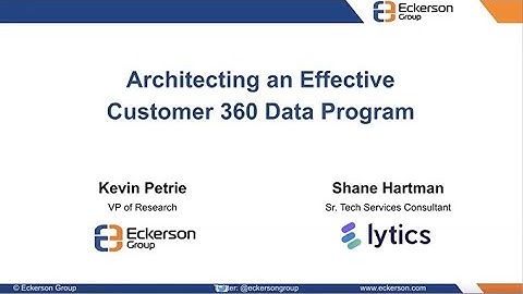 Architecting an Effective Customer 360 Data Program - Eckerson Group Webinar