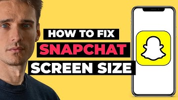 How To Fix Snapchat Screen Size
