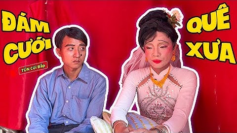 Mếch Úp Đám Cưới Xưa, Thúy Liễu Nổi Nhất Xóm | Tủn Cùi Bắp