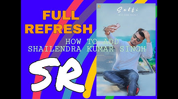 How to add sonu Rajput (ME) // id refresh date shailendra kumar singh