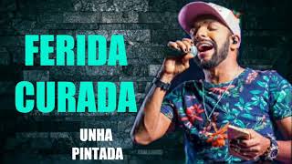 Video thumbnail of "UNHA PINTADA - FERIDA CURADA | NOVO SETEMBRO 2019"