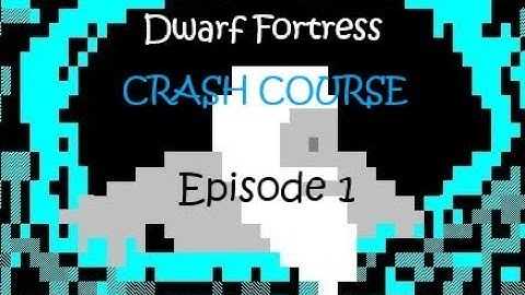 Dwarf Fortress Crash Course! 1 LNP overview