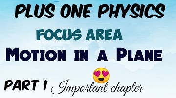 Plus One PHYSICS |   MOTION IN A PLANE |  | Focus Area Part 1