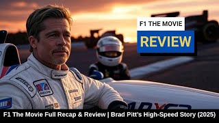F1 The Movie Full Recap & Review | Brad Pitt’s High-Speed Story (2025)