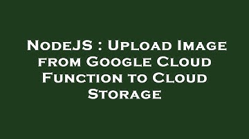 NodeJS : Upload Image from Google Cloud Function to Cloud Storage