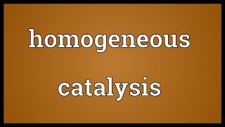 Homogeneous catalysis Meaning
