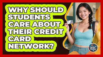 Why Should Students Care About Their Credit Card Network? - Student Score Builder