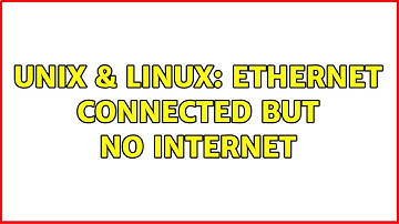 Unix & Linux: Ethernet Connected But No Internet