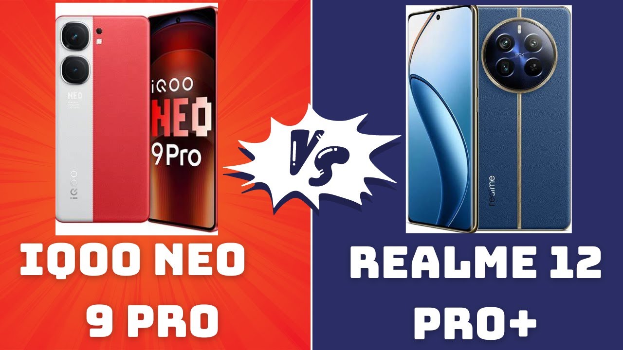 Iqoo neo 9 pro vs realme 12 pro+ full review video / realme 12 pro+ vs ...
