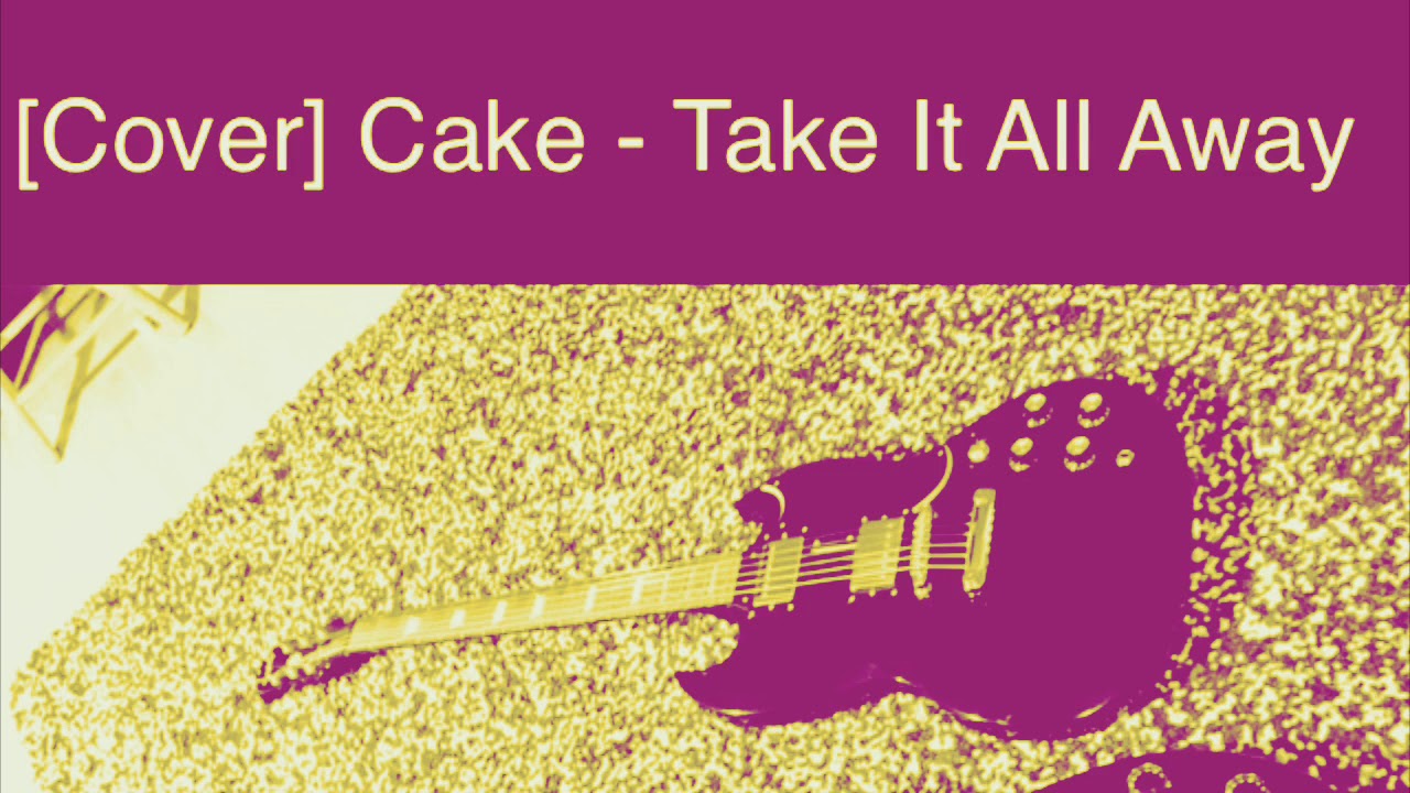 [Cover] Cake Take It All Away YouTube