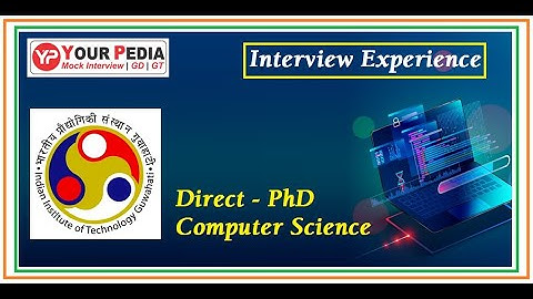 Computer Science Engineering | PhD | IIT Guwahati | Interview Experience | CSE Interview Questions