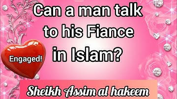 Can a man talk to his fiance in Islam? - Assim al hakeem