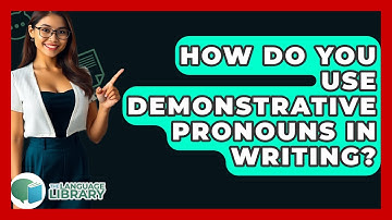 How Do You Use Demonstrative Pronouns In Writing? - The Language Library