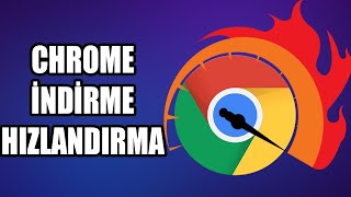 Chrome İndirme Hızlandırma