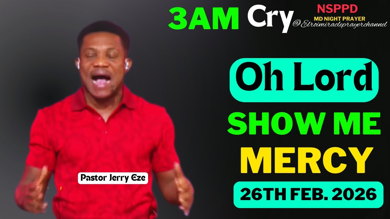 OH LORD SHOW ME MERCY|| THURSDAY - 3AM CRY FOR MERCY|| PASTOR JERRY EZE || 26TH FEB. 2026 #NSPPD