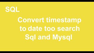 How to Convert timestamp to date too search in SQL