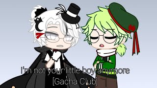 Im not your little boy anymore [Gacha Club]
