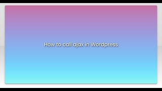 How to call ajax in Wordpress