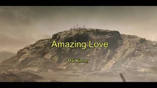 Amazing Love - Lyrics Mai Kimmy