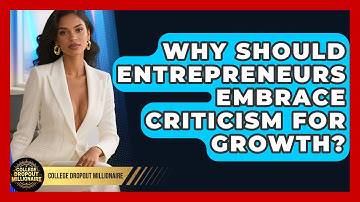 Why Should Entrepreneurs Embrace Criticism For Growth? - College Dropout Millionaire