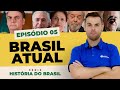 Episódio 5 -  Brasil Atual - História do Brasil