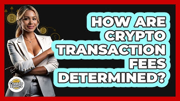How Are Crypto Transaction Fees Determined?