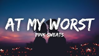 Pink Sweat- At My Worst Lyrics