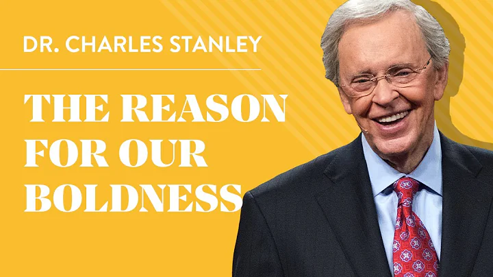 The Reason For Our Boldness  Dr. Charles Stanley