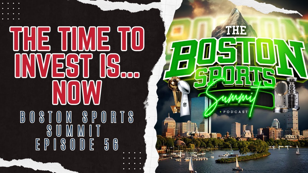 The Time to Invest is...NOW | Boston Sports Summit Ep. 56