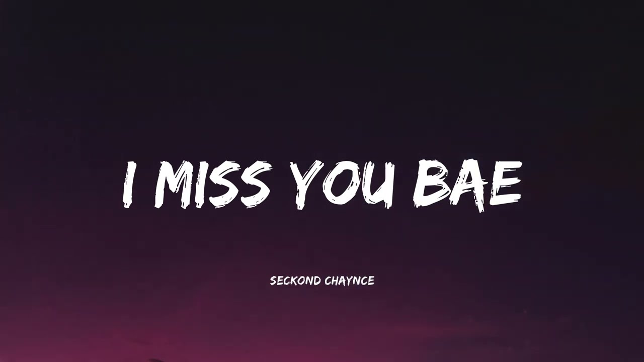 Seckond Chaynce   I Miss You Bae  Music Video Lyrics 