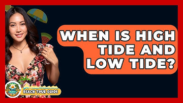 When Is High Tide And Low Tide? - Beach Tour Guide