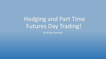 Todd "Bubba" Horwitz: Hedging and Part Time Futures Day Trading!