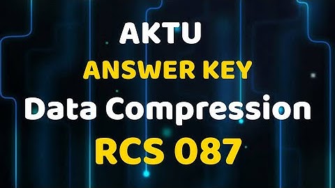 AKTU •ANSWER KEY • DATA COMPRESSION • FINAL YEAR