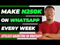 Make N250K Weekly From Whatsapp Affiliate Marketing | Whatsapp Ads in 2021 [Full Tutorial]