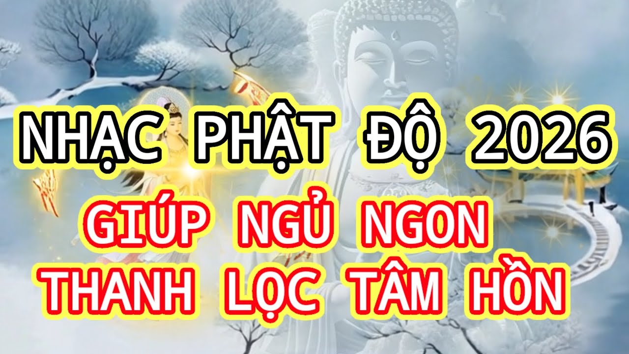 Nhạc phật Giáo 2026 Thiền Tịnh Tâm,giúp ngủ ngon thư giãn giảm căng thẳng sau mỗi ngày vất vả 