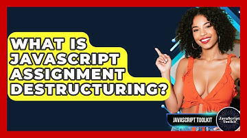 What Is JavaScript Assignment Destructuring? - JavaScript Toolkit