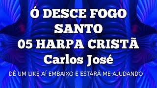 Video thumbnail of "Ó DESCE FOGO SANTO - 05 | CARLOS JOSÉ E A HARPA CRISTÃ"