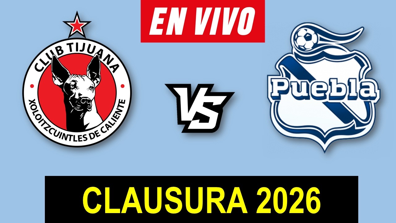 TIJUANA VS PUEBLA EN VIVO 🔴 LIGA MX JORNADA 5 CLAUSURA 2026 ️ HORARIO Y ...