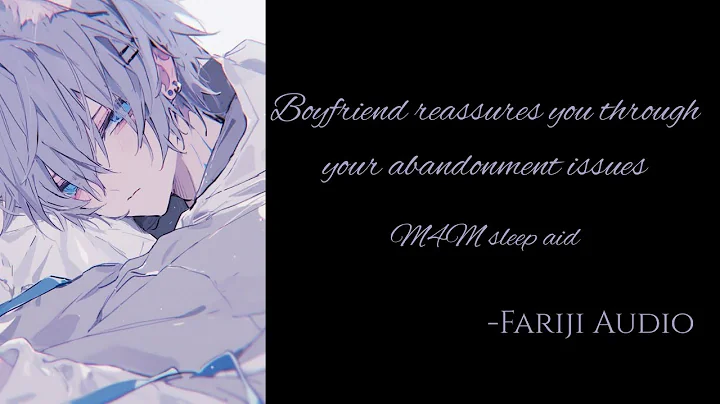 (M4M) Boyfriend reassures you through your abandonment issues [crying comfort] [sleep aid]
