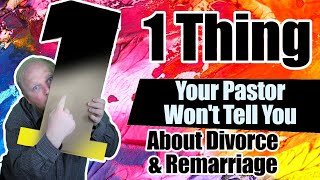 One Thing Your Pastor Won't Tell You About Divorce & Remarriage