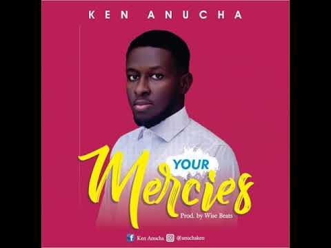 Your Mercies Ken Anucha