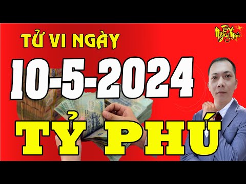 Tử Vi Ngày Mới 10/5/2024 Hốt Trọn LỘC TRỜI, Đổi Đời Trúng Số, Chúc Mừng Con Giáp Giàu Có Hơn Người