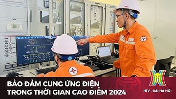 Bảo đảm cung ứng điện trong thời gian cao điểm 2024 | Tin tức mới nhất hôm nay