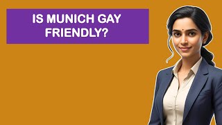 Is Munich Gay Friendly?