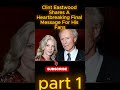 Clint Eastwood Shares a Heartbreaking Final Message for His Fans