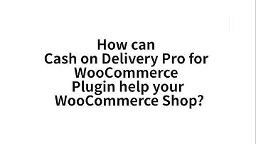 How Cash on Delivery Pro for WooCommerce Plugin can help your WooCommerce Shop?
