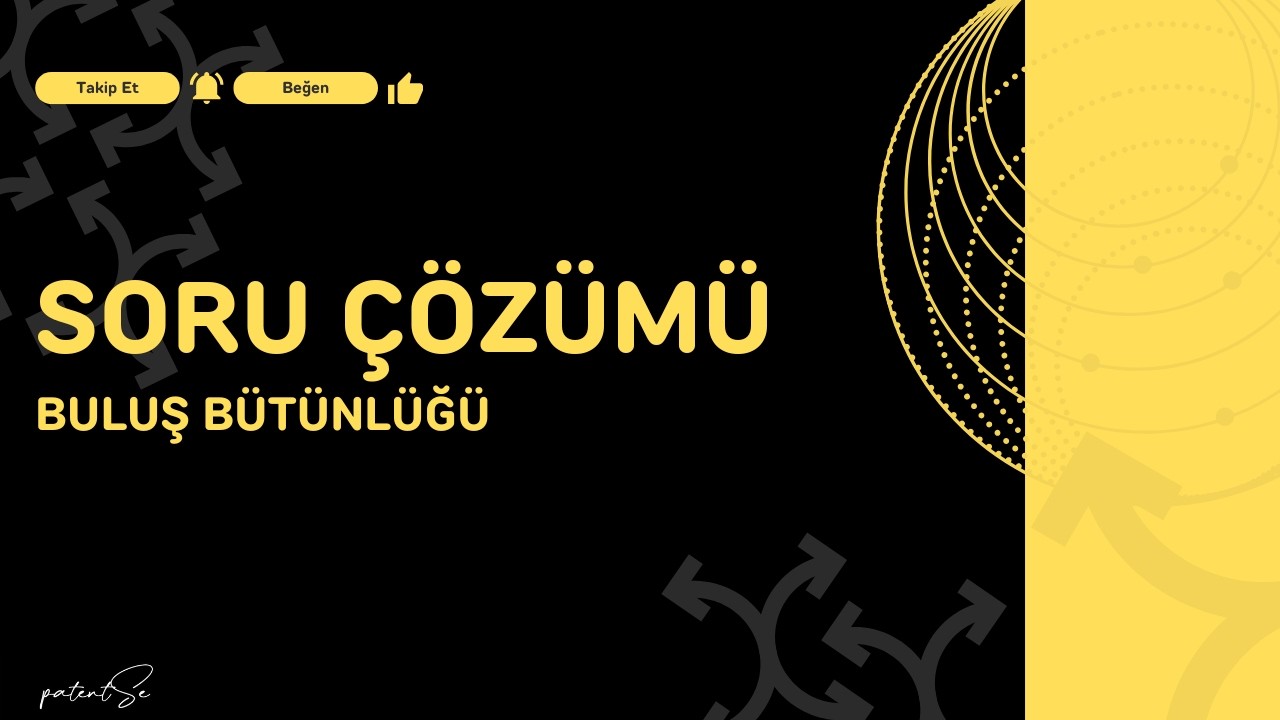 Patent Vekillik Sınavı Hazırlık Serisi | Buluş Bütünlüğü soru çözümleri