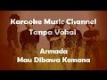 Karaoke Armada - Mau Dibawa Kemana | Tanpa Vokal