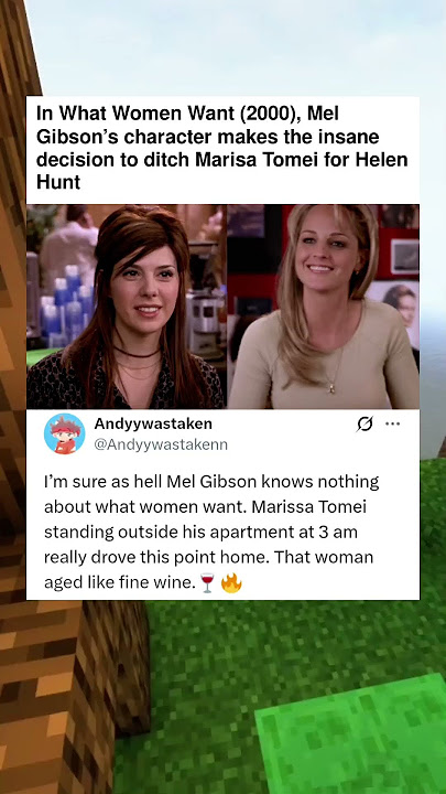 In What Women Want (2000), Mel Gibson’s character makes the insane decision to ditch Marisa Tomei